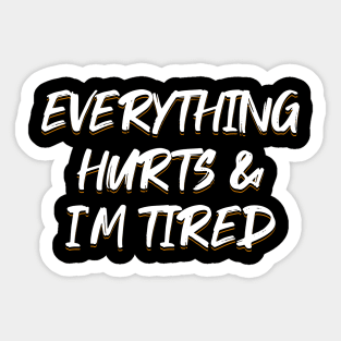 Everything Hurts & I'm Tired Sticker